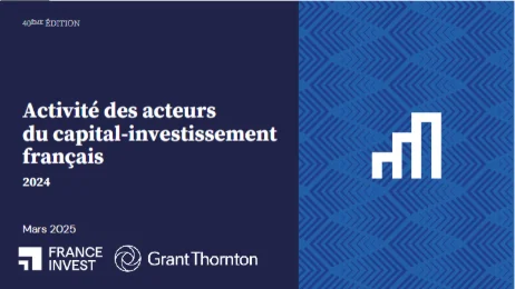 Etude annuelle sur l'activité du capital investissement français en 2024 : France Invest x Grant Thornton